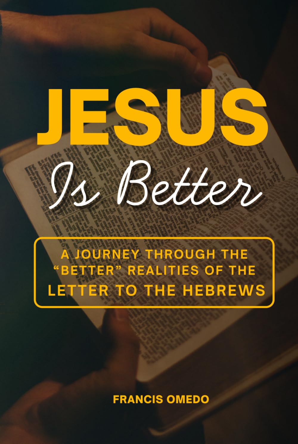 Jesus is Better: A Journey Through the “Better” Realities of Hebrews