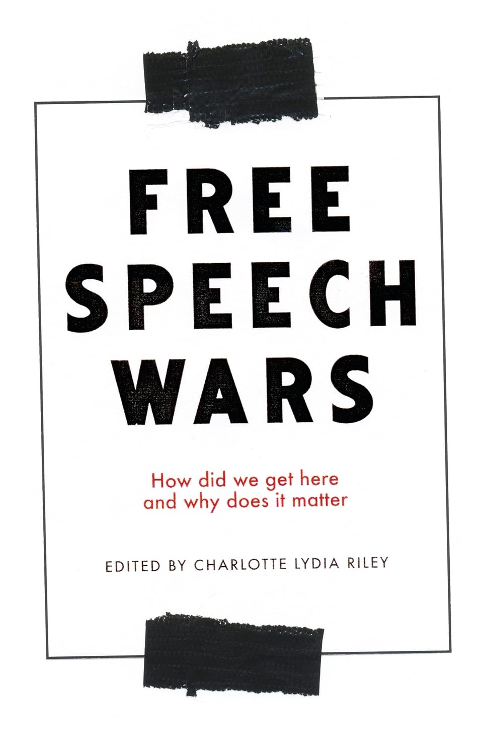 The Free Speech Wars: How Did We Get Here and Why Does it Matter?