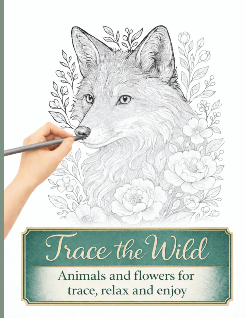 Trace the Wild: Animal & Flowers Tracing Pages for Relaxation and Focus.: 25 animal portraits framed by floral designs for trace, color, relax and enjoy.