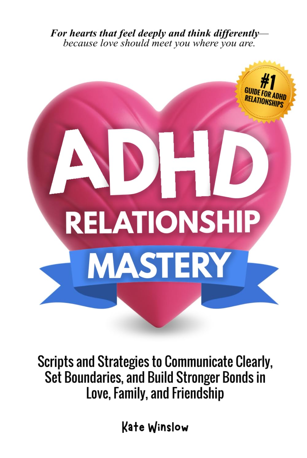 ADHD Relationship Mastery: Scripts and Strategies to Communicate Clearly, Set Boundaries, and Build Stronger Bonds in Love, Family, and Friendship
