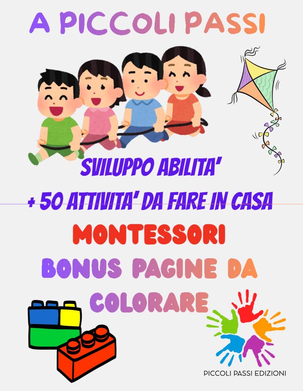 A Piccoli Passi: + 50 attività Montessoriane per lo sviluppo delle abilità
