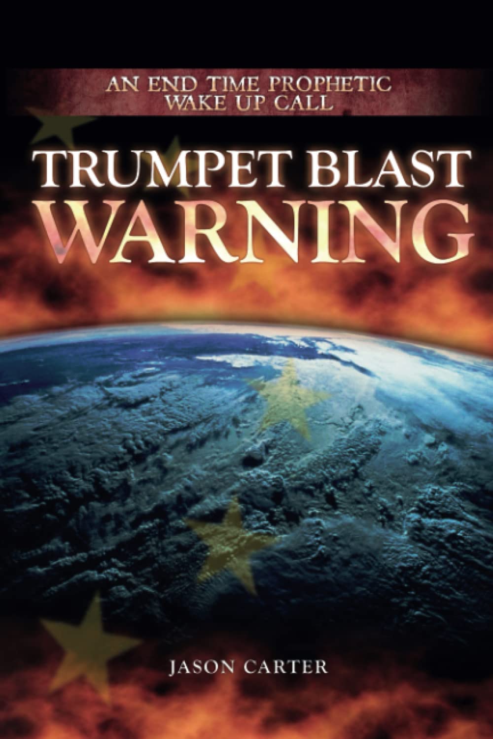 Trumpet Blast Warning: An End Time Prophetic Wake Up Call: The Fourth Letter