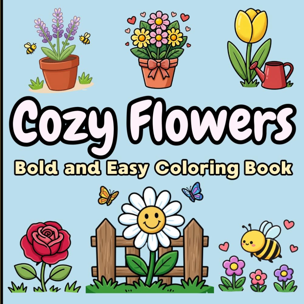 Cozy Flowers Coloring Book: Bold And Easy Floral Designs For Stress Relief And Relaxation