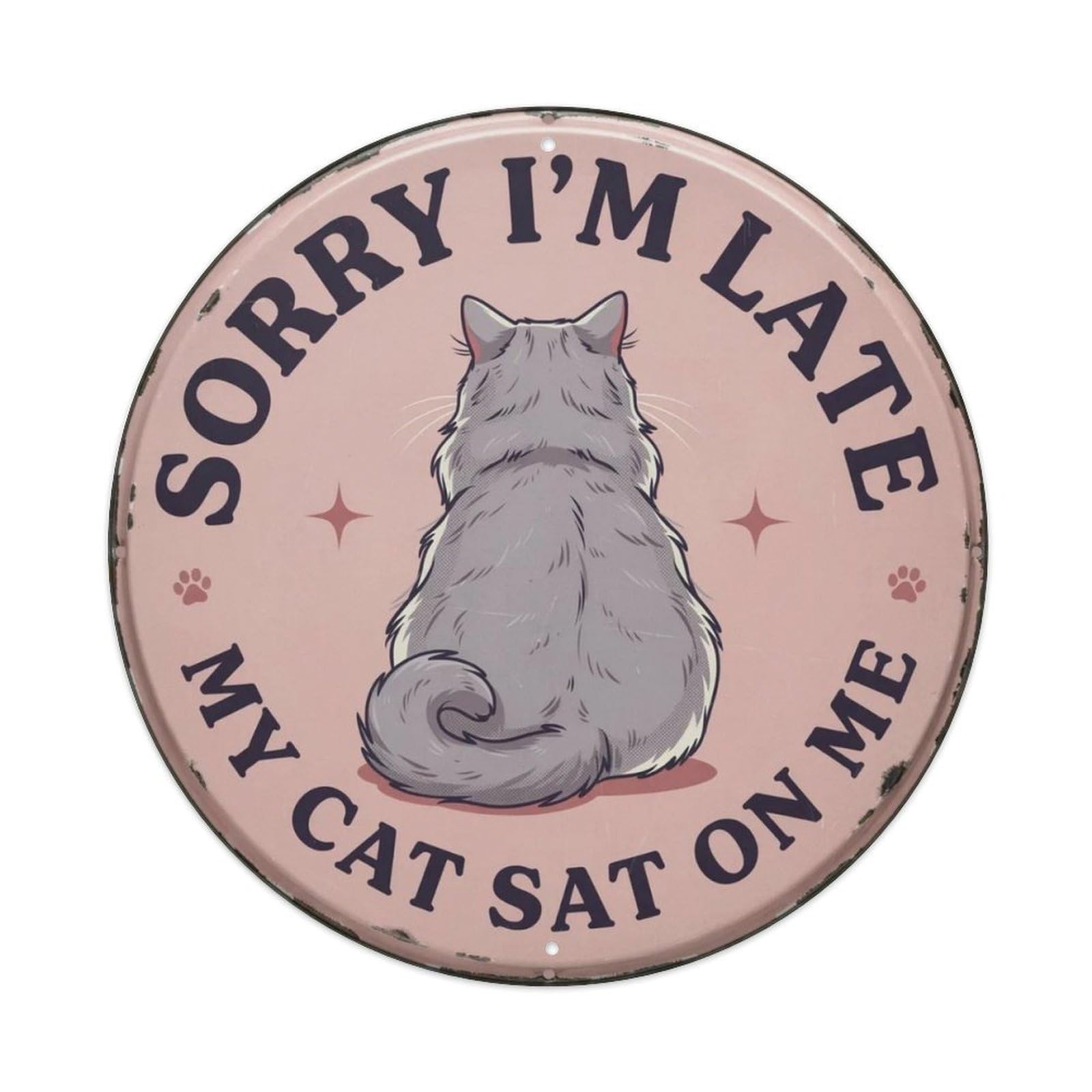 Sorry I’m Late My Cat Sat On Me Funny Metal Tin Sign Plaque