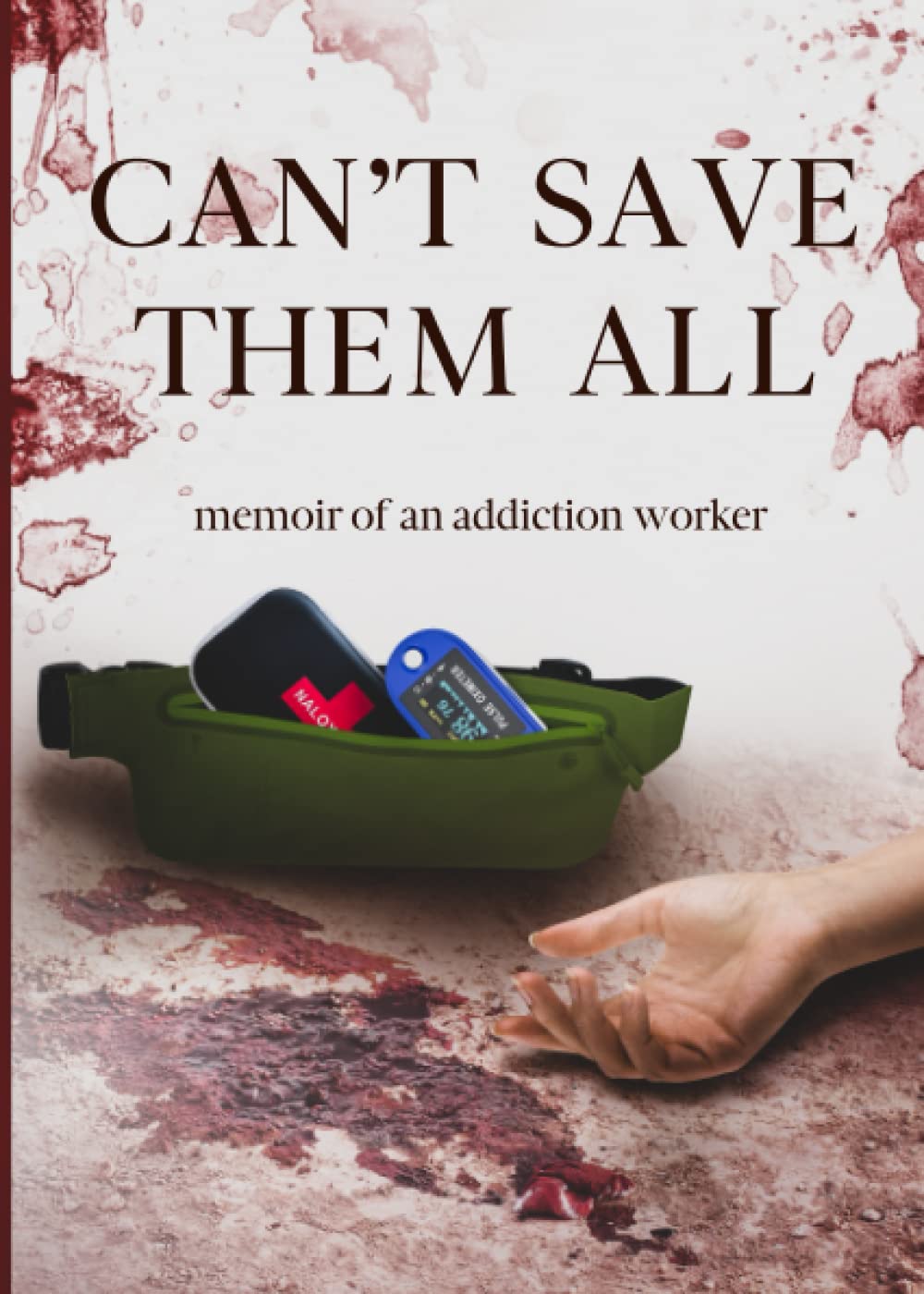Can’t Save Them All: Based on a True Story of Drug Addiction, Suicide, and Tragedy at a City Homeless Shelter
