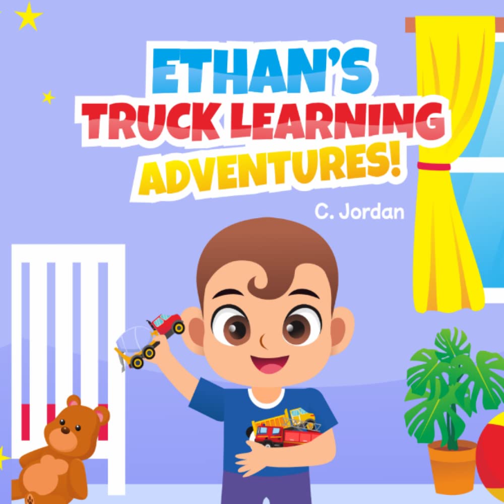 Ethan's Truck Learning Adventures: Toddler and Early Learning Ages 1 to 7 yrs (Ethan Series)