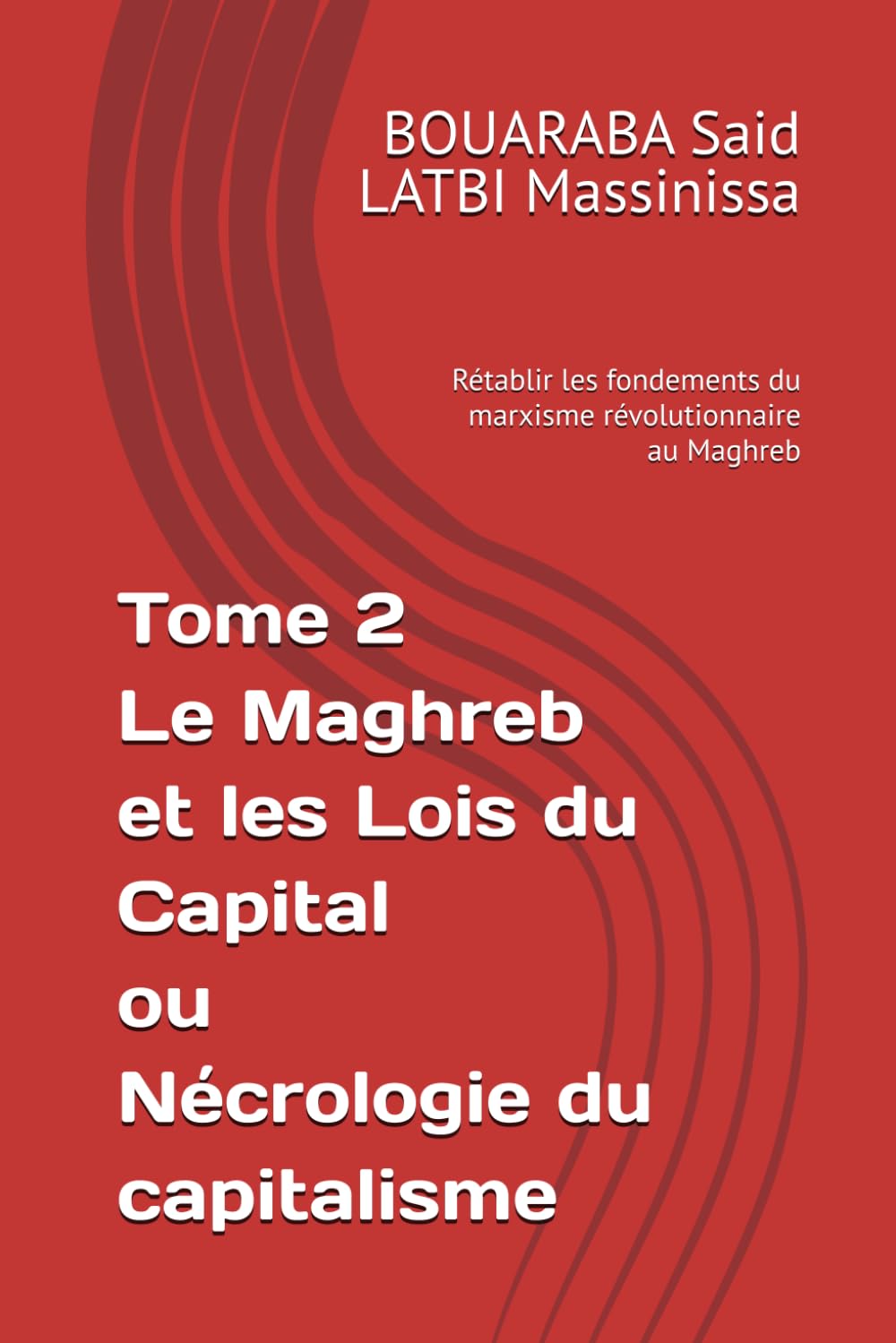 Tome 2 Le Maghreb et les Lois du Capital ou Nécrologie du capitalisme: Rétablir les fondements du marxisme révolutionnaire au Maghreb