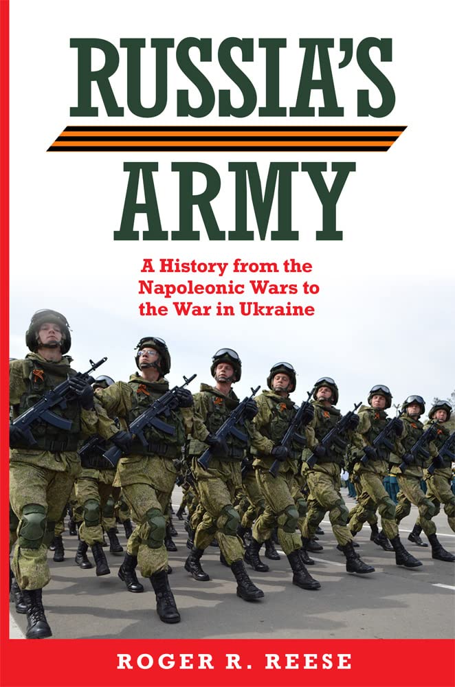 Russia's Army: A History from the Napoleonic Wars to the War in Ukraine (Volume 76) (Campaigns and Commanders Series)