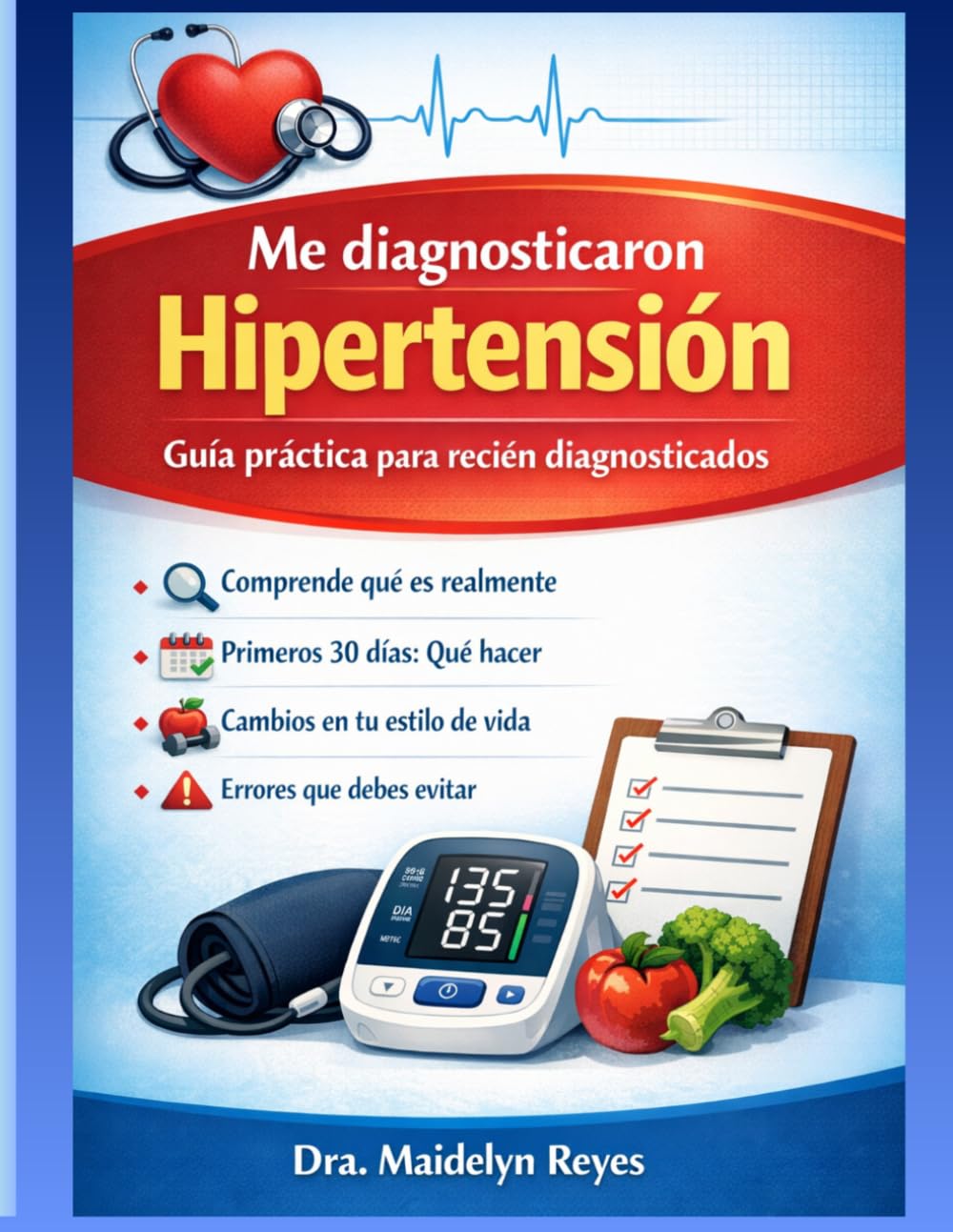 Me diagnosticaron hipertensión: Guia práctica para recién diagnosticados