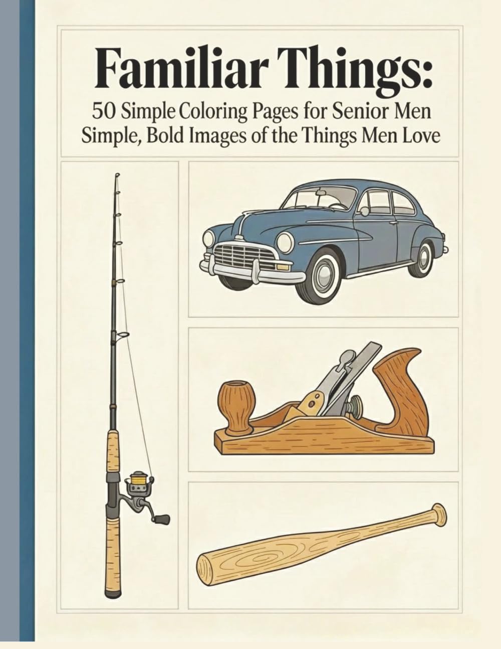 Familiar Things: Simple Coloring Pages for Senior Men: 50 Simple, Bold Images of the Things Men Love