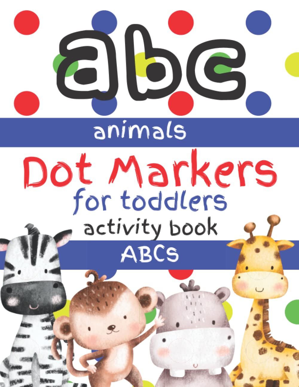 Dot Markers for Toddlers Activity Book Animals and ABCs: Preschool Books for 2-4 Years Paint Dauber Learning Workbook