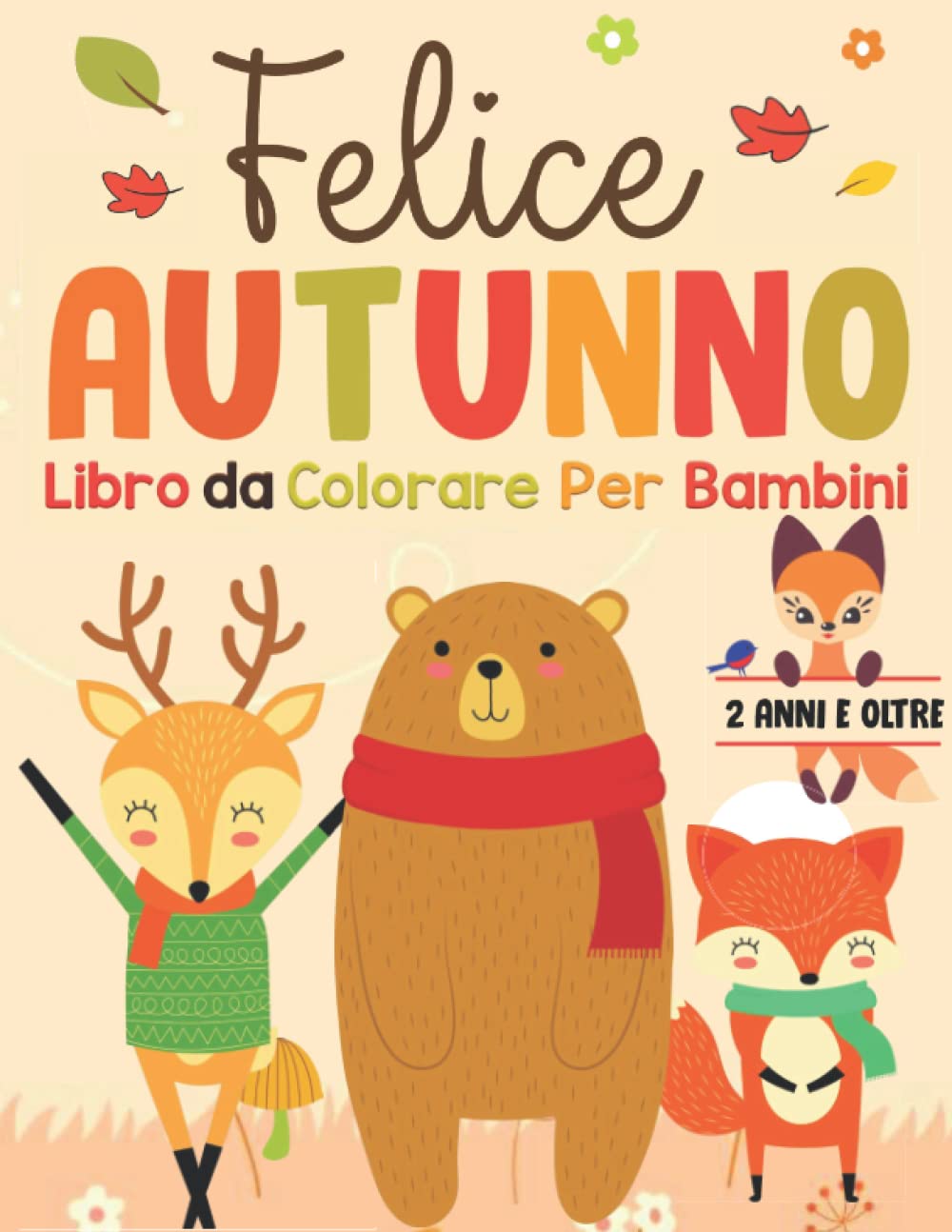 Ciao Autunno Libro da Colorare Per Bambini (2 ANNI E OLTRE): 40 splendide illustrazioni con tema autunno per bimbi da 2 a 8 anni, con Tanti Simpatici ... , Autunno Libro Bambini (Italian Edition)