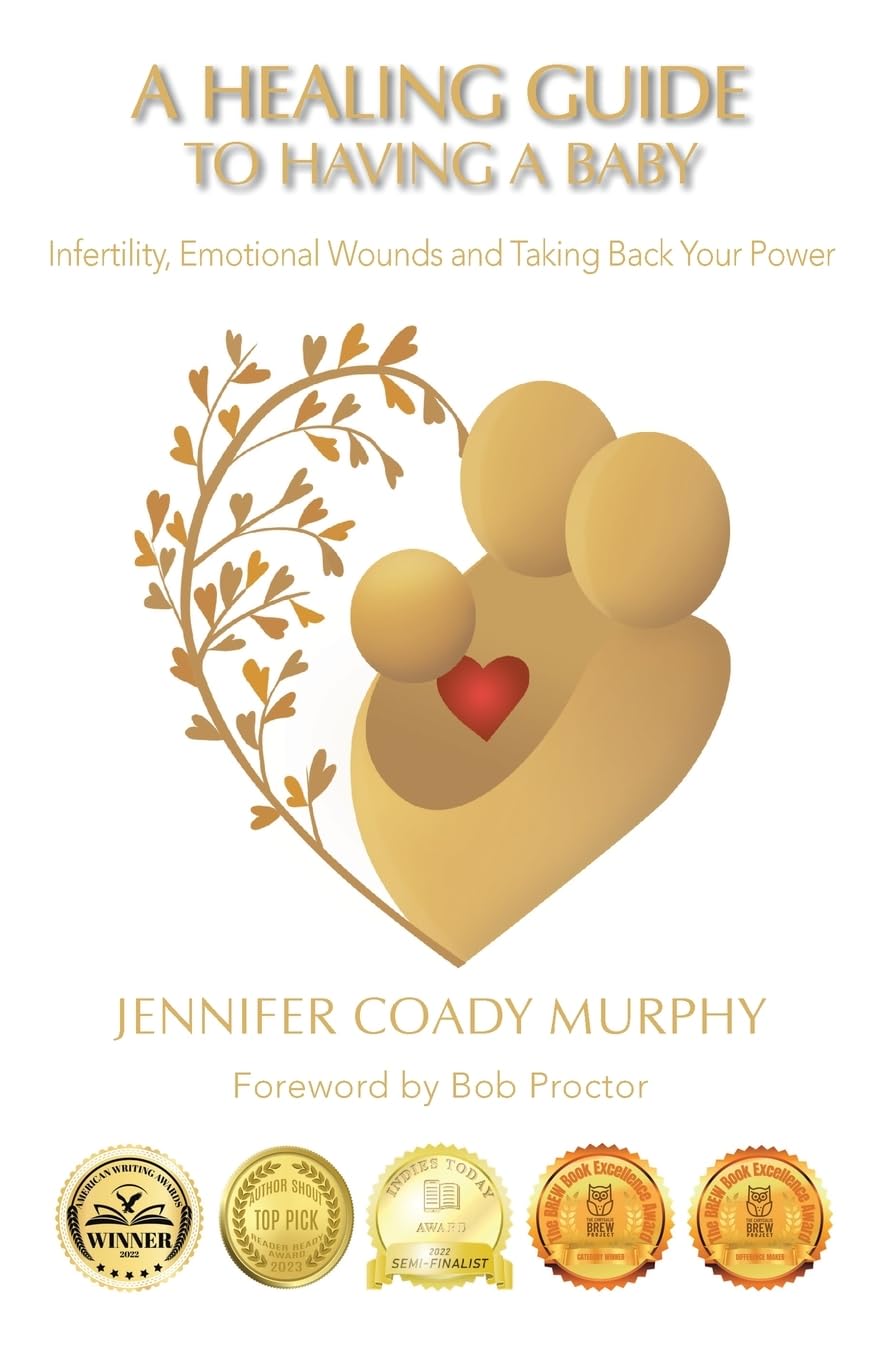 A Healing Guide to having a Baby: Infertility, Emotional Wounds and Taking Back Your Power