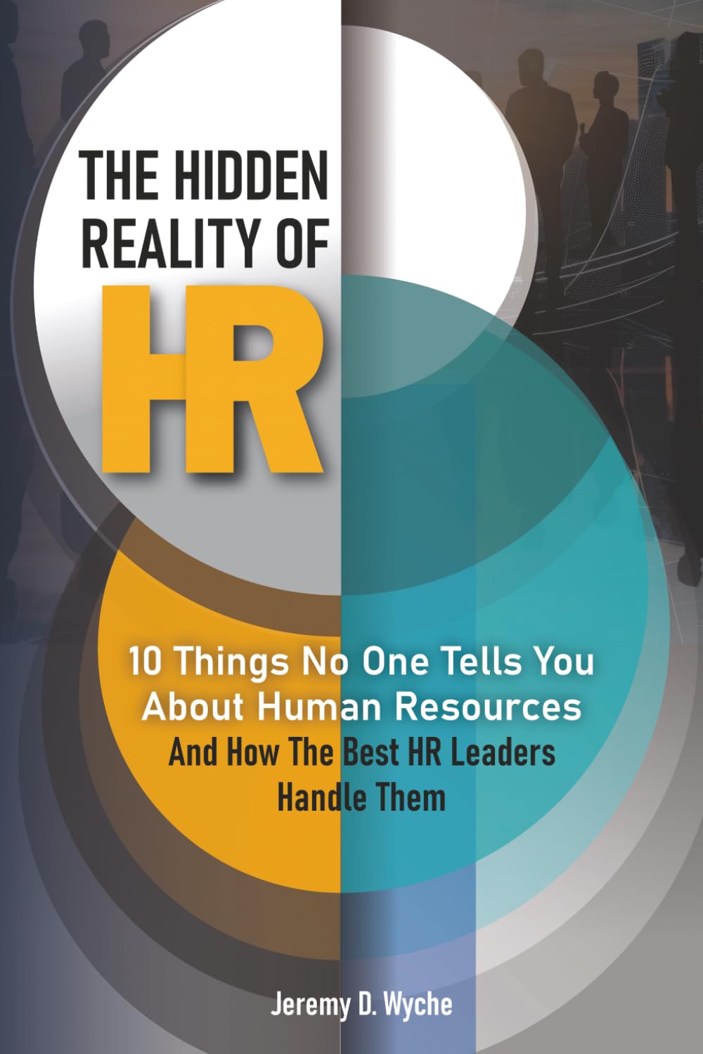 The Hidden Reality of HR: 10 Things No One Tells You About Human Resources — And How the Best HR Leaders Handle Them