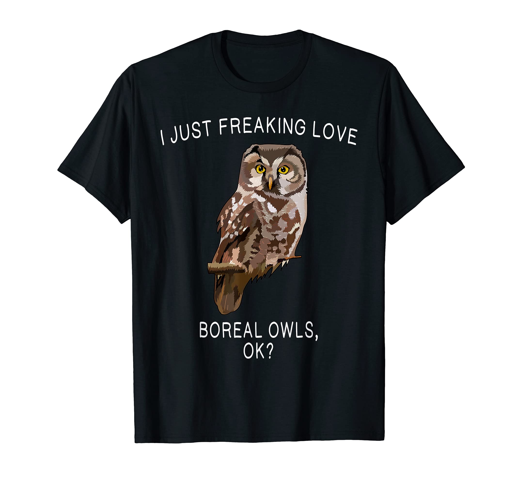 Funny I Just Freaking Love Boreal Owl Ok? Bird T-Shirt