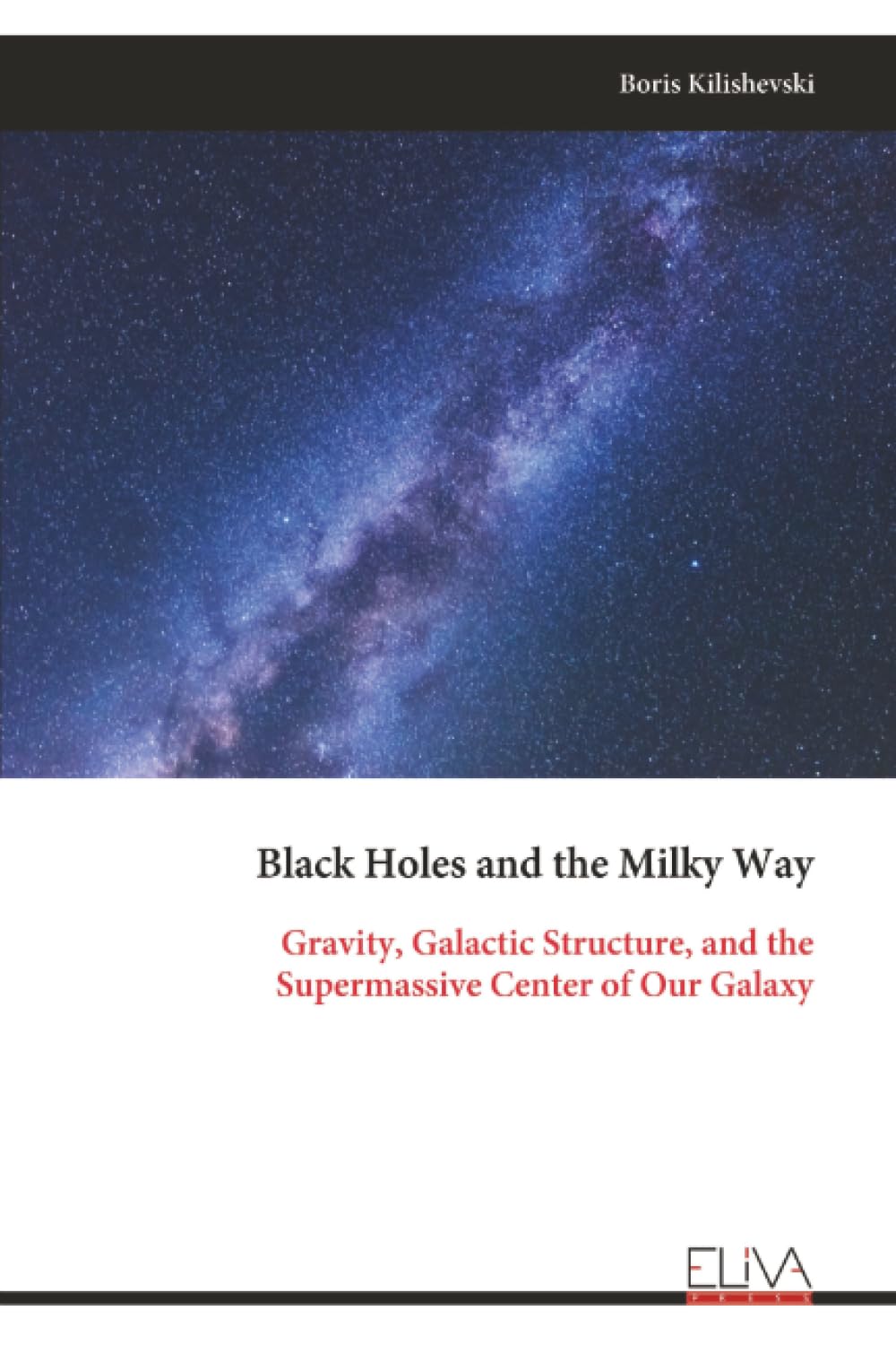Black Holes and the Milky Way: Gravity, Galactic Structure, and the Supermassive Center of Our Galaxy