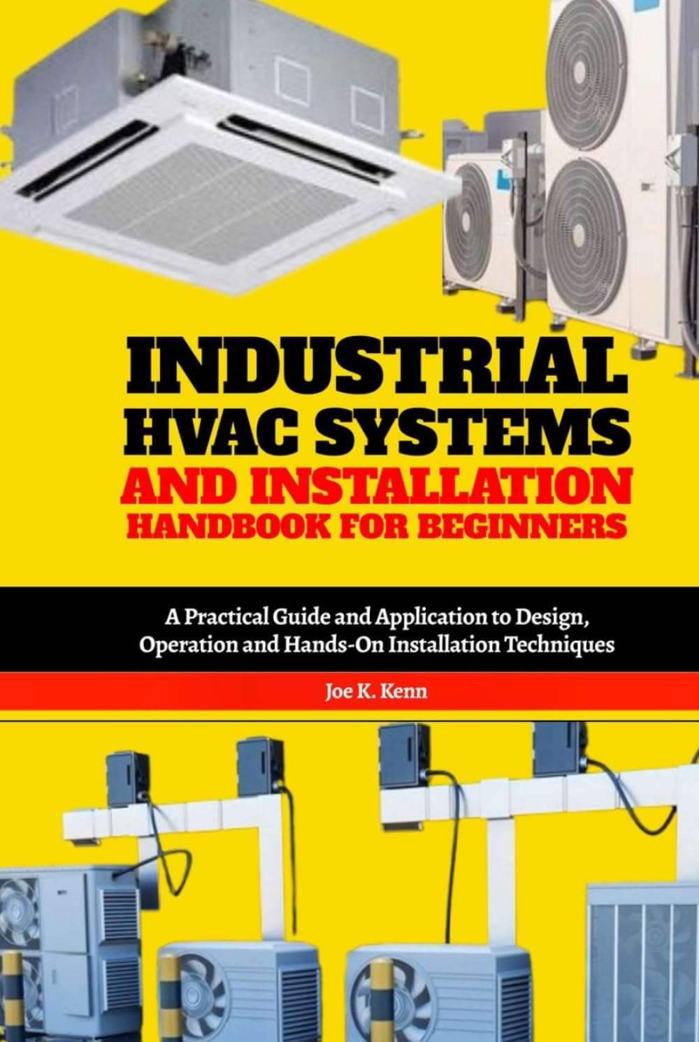 Industrial HVAC Systems and Installation Handbook for Beginners: A Practical Guide and Application to Design, Operation and Hands-On Installation Techniques