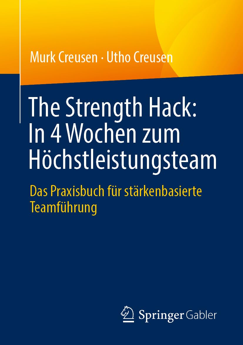 The Strength Hack: In 4 Wochen zum Höchstleistungsteam: Das Praxisbuch für stärkenbasierte Teamführung