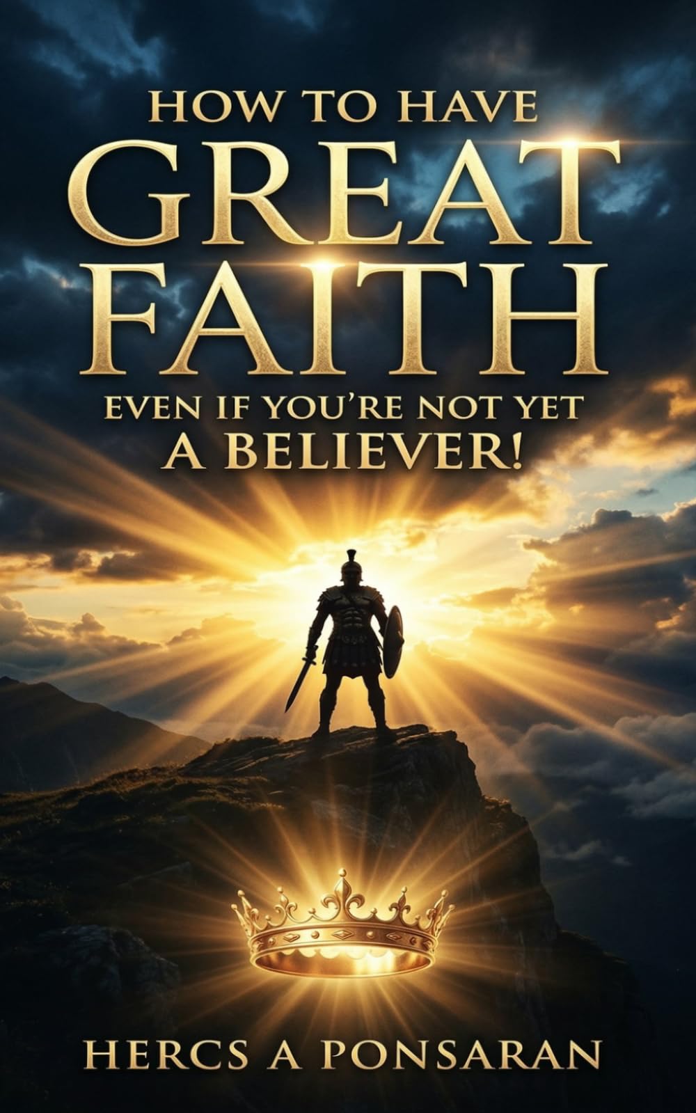 How to Have Great Faith Even If You Are Not Religious: Great faith doesn’t start with belief, it starts with a Kingdom mindset