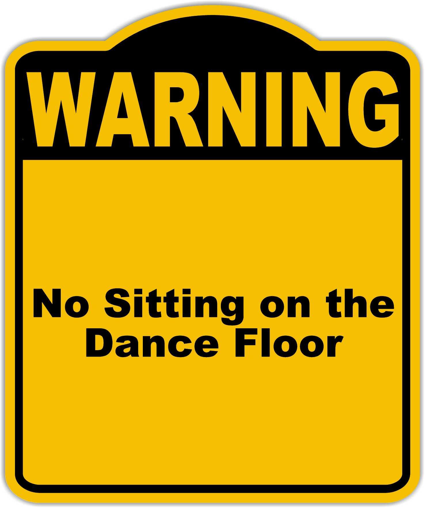 No Sitting on the Dance Floor Warning Yellow Black Aluminum Composite Sign 15 x 18 inches