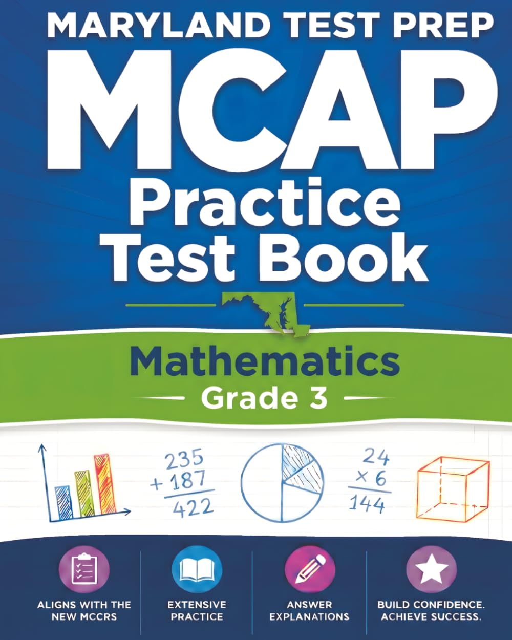 MARYLAND TEST PREP MCAP Practice Test Book Mathematics Grade 3: Complete Preparation for the MCAP Mathematics Assessments