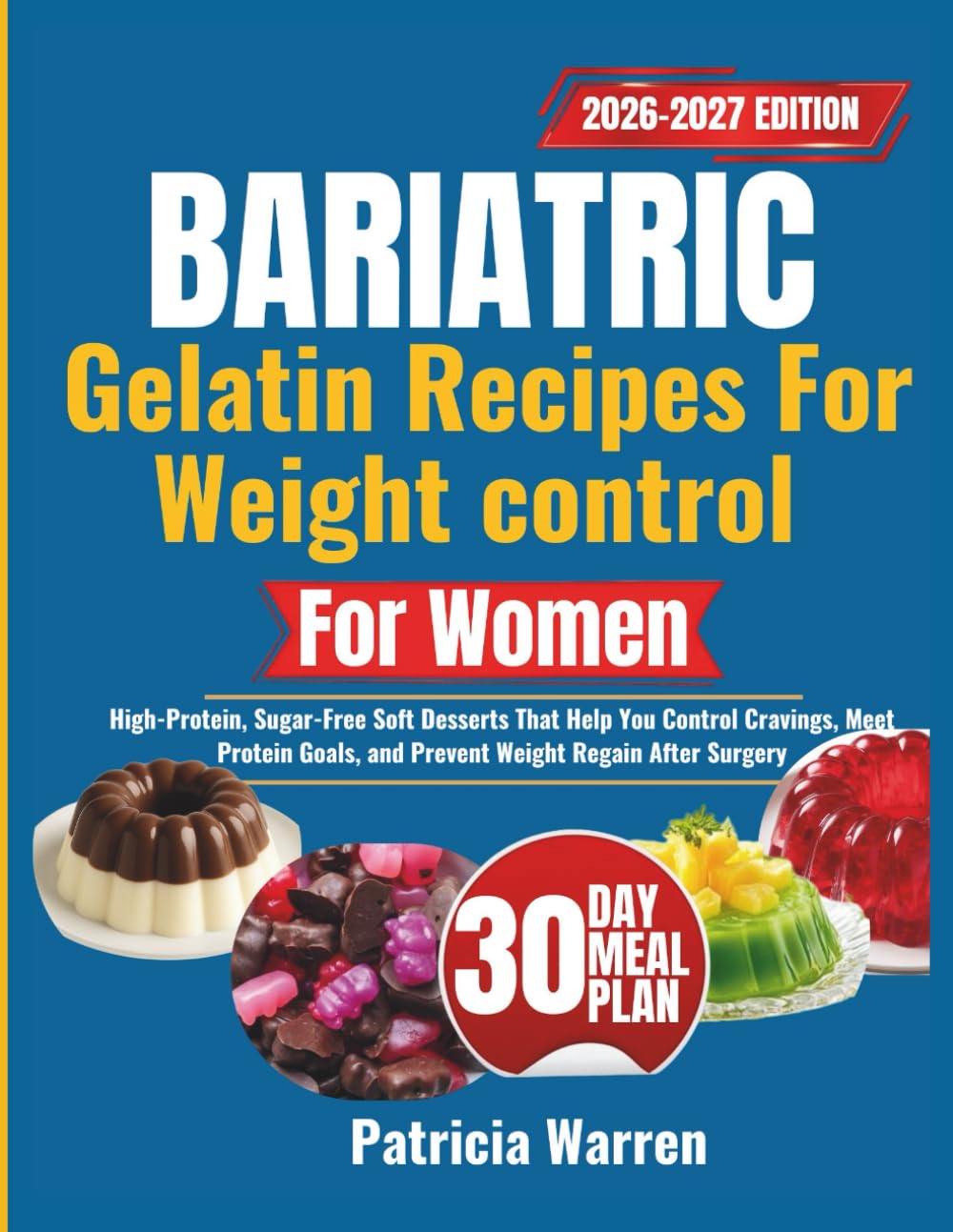 Bariatric Gelatin Recipes for Weight Control for Women: High-Protein, Sugar-Free Soft Desserts That Help You Control Cravings, Meet Protein Goals, and Prevent Weight Regain After Surgery