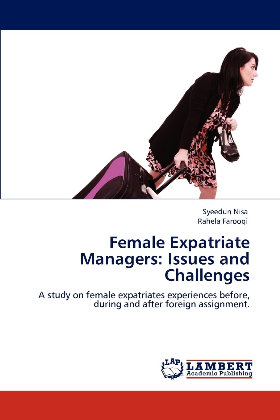 Female Expatriate Managers: Issues and Challenges: A study on female expatriates experiences before, during and after foreign assignment.