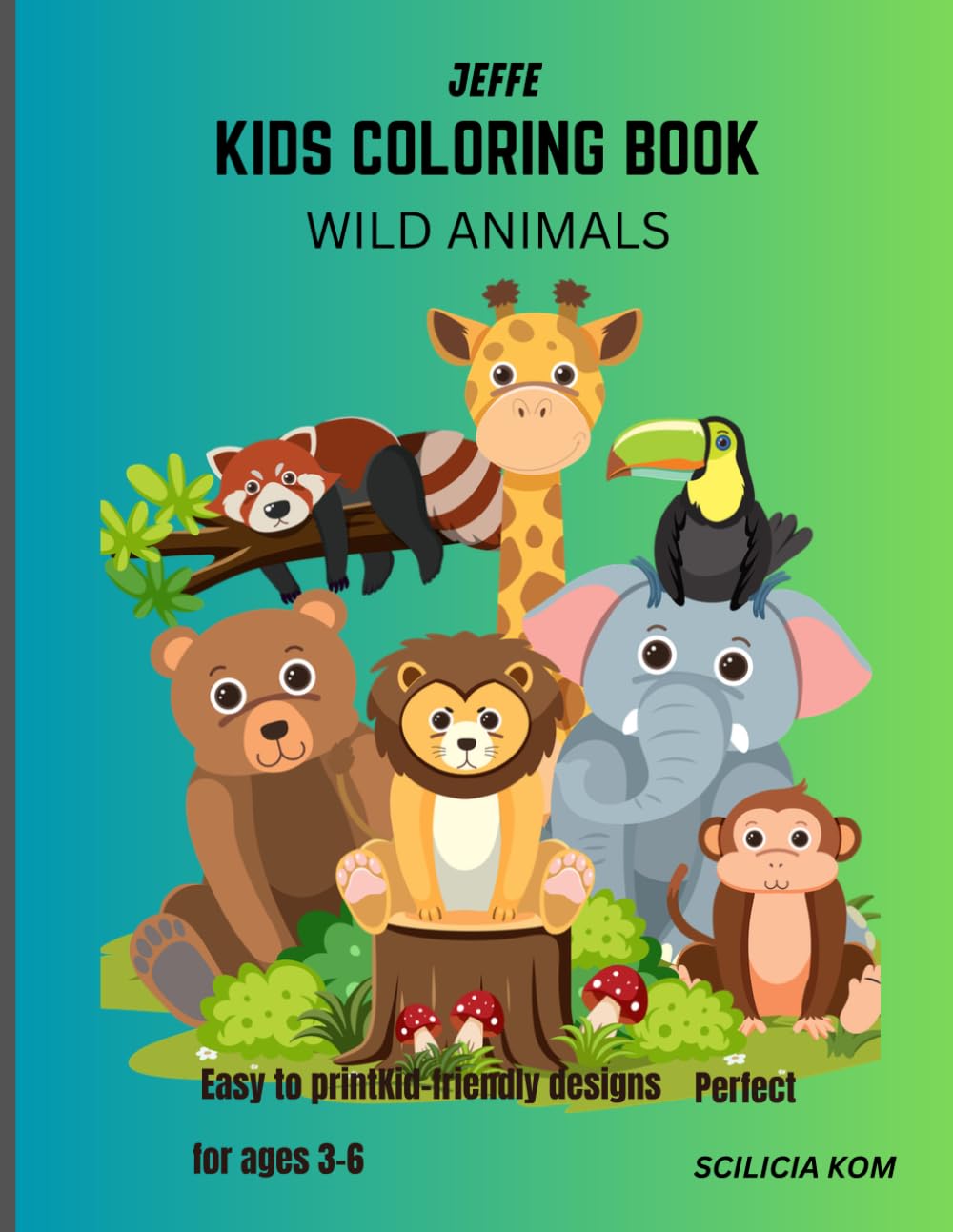 JEFFE KIDS COLORING BOOK WILD ANIMALS: Cute Jungle, Farm & Wild Animals | Big Simple Designs for Toddlers & Preschoolers