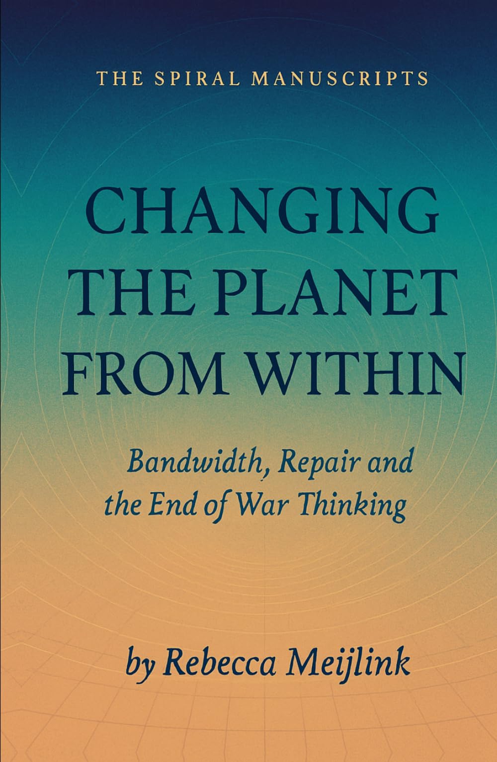 Changing the Planet from Within: Bandwidth, Repair and the End of War Thinking