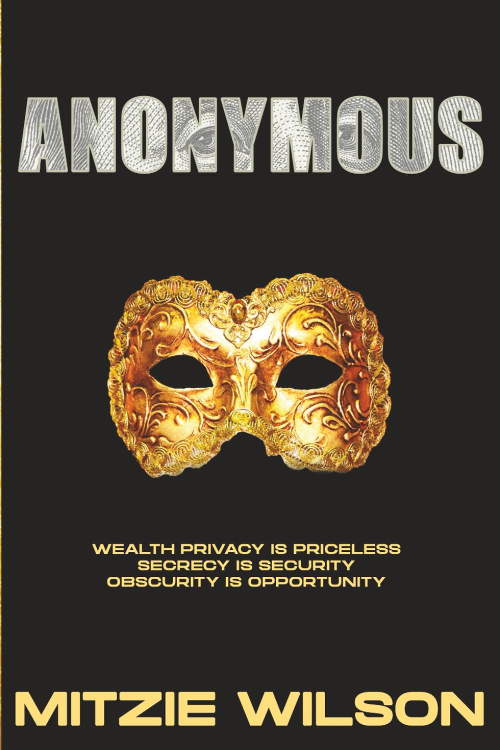 Anonymous: Wealth Privacy is Priceless-Secrecy is Security-Obscurity is Opportunity