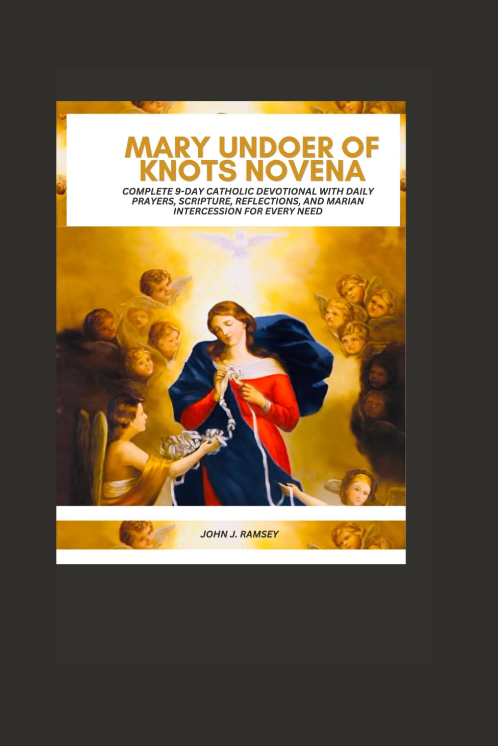 Mary Undoer of Knots Novena: Complete 9-Day Catholic Devotional with Daily Prayers, Scripture, Reflections, and Marian Intercession for Every Need