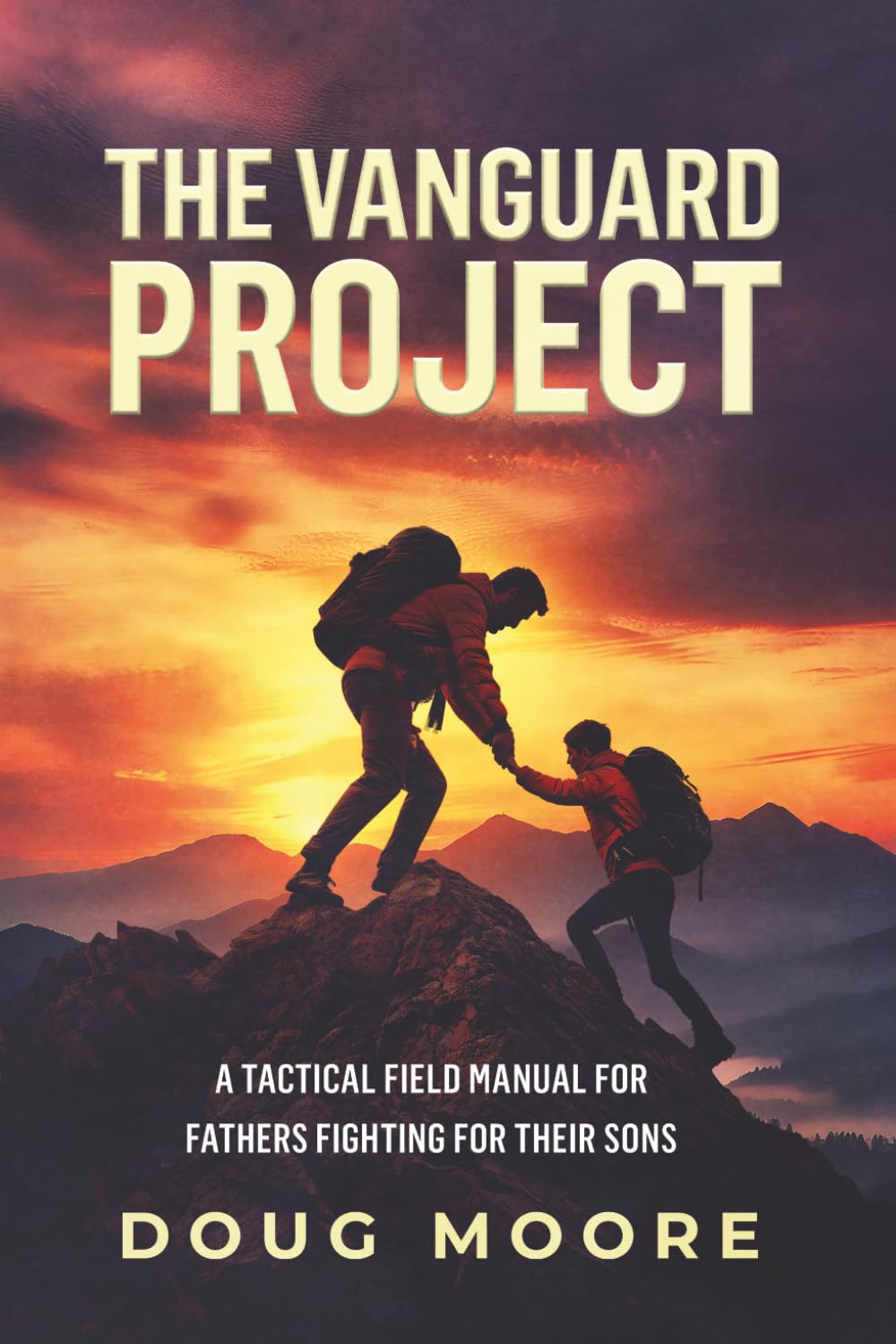 The Vanguard Project: A Tactical Field Manual for Fathers Fighting for Their Sons