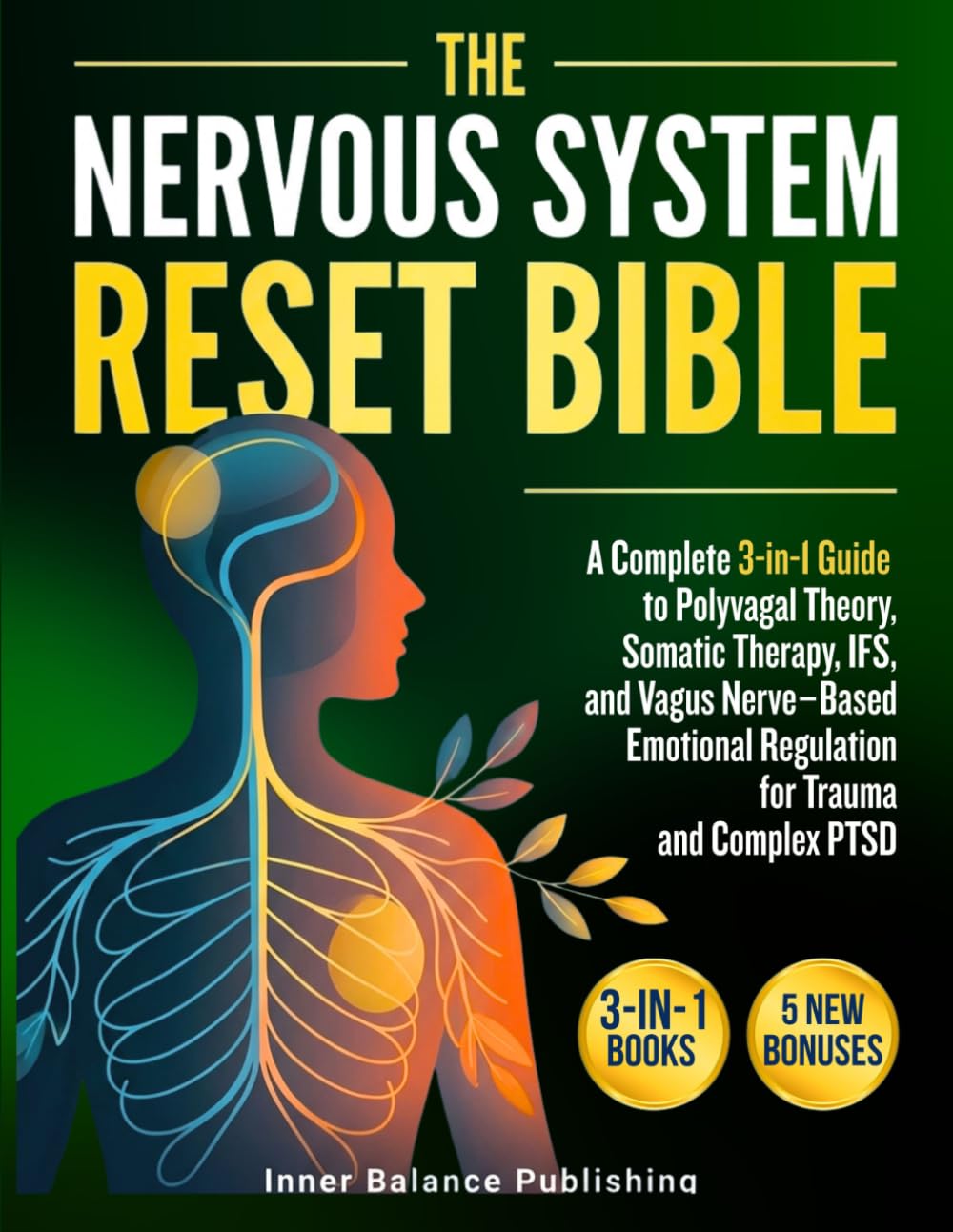 The Nervous System Reset Bible: A Complete 3-in-1 Guide to Polyvagal Theory, Somatic Therapy, IFS, and Vagus Nerve-Based Emotional Regulation for Trauma and Complex PTSD (The 66-Day Healing Series)