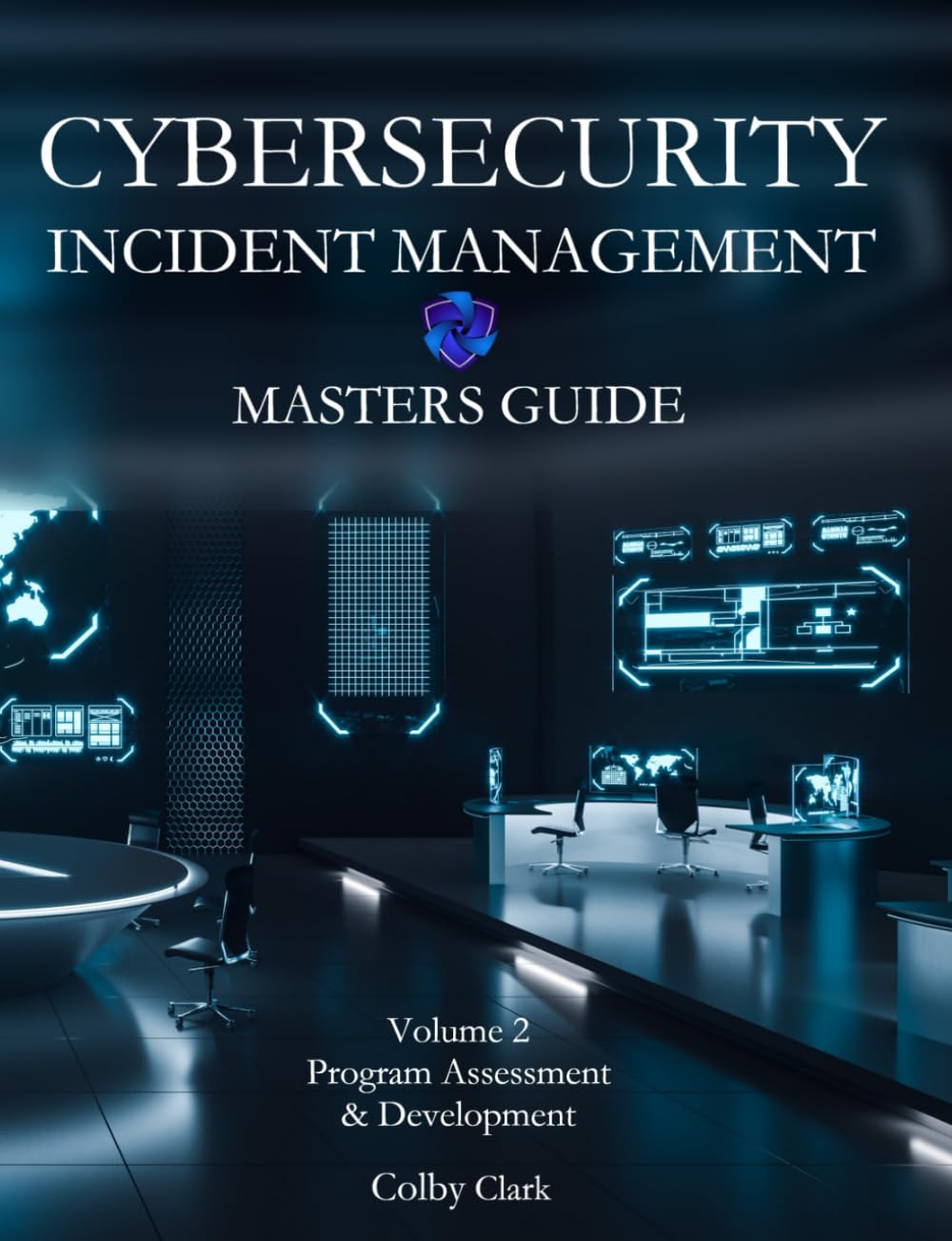 CYBERSECURITY INCIDENT MANAGEMENT MASTERS GUIDE: Volume 2 - Program Assessment & Development