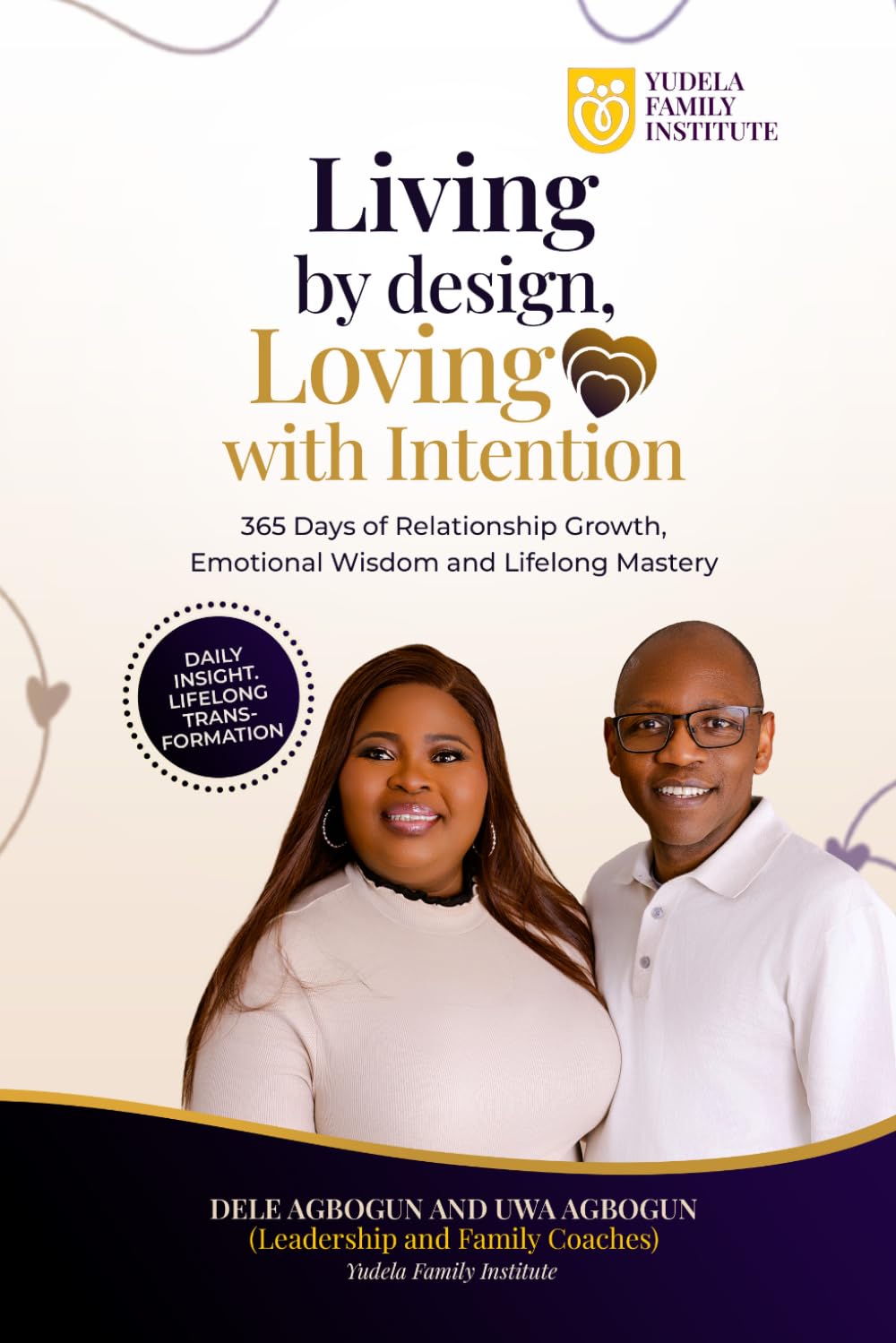 Living By Design, Loving With Intention: 365 days of relationship growth, emotional wisdom and lifelong mastery
