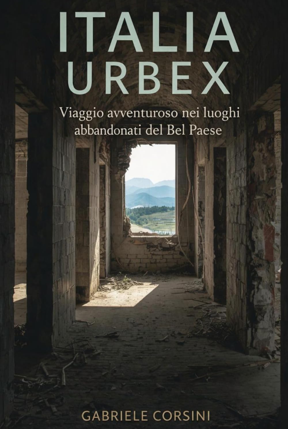ITALIA URBEX: Viaggio avventuroso nei luoghi abbandonati del Bel Paese