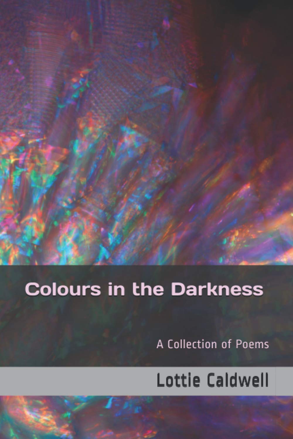Colours in the Darkness: A Collection of Poems