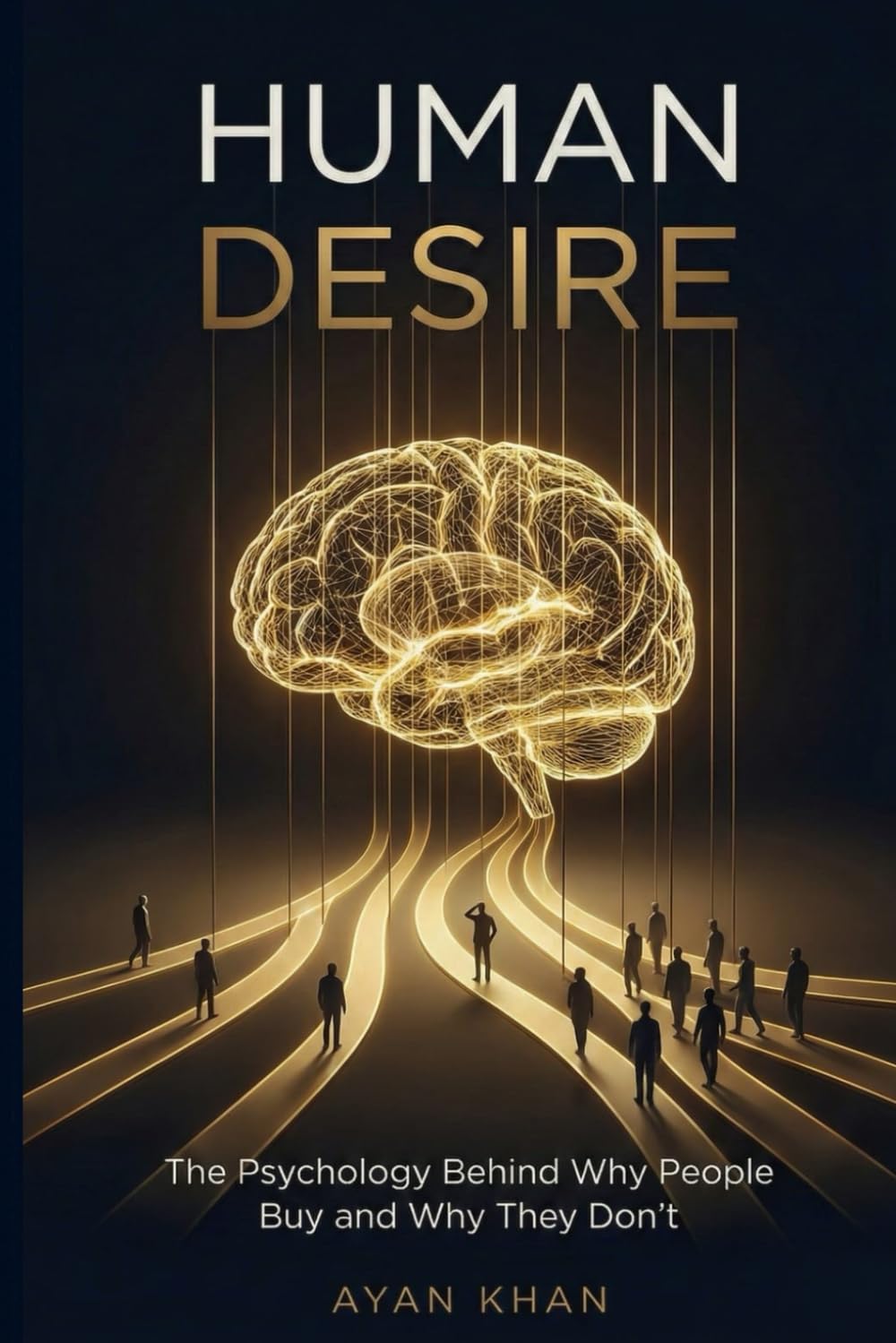 HUMAN DESIRE: The Psychology Behind Why People Buy and Why They Don’t