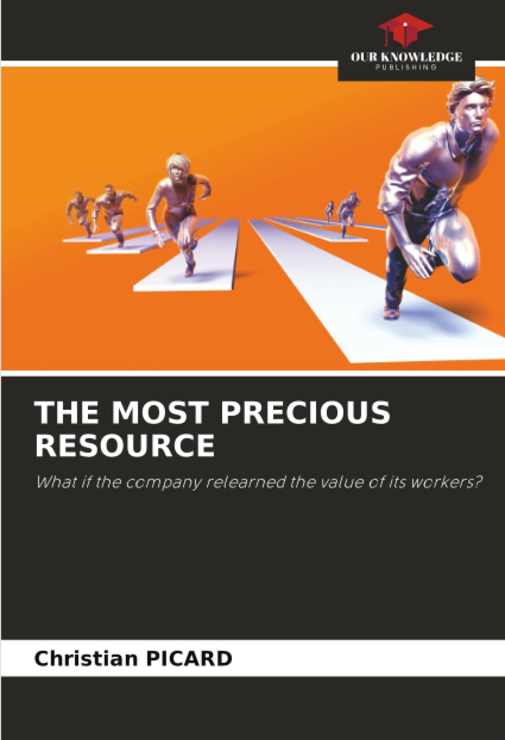 THE MOST PRECIOUS RESOURCE: What if the company relearned the value of its workers?
