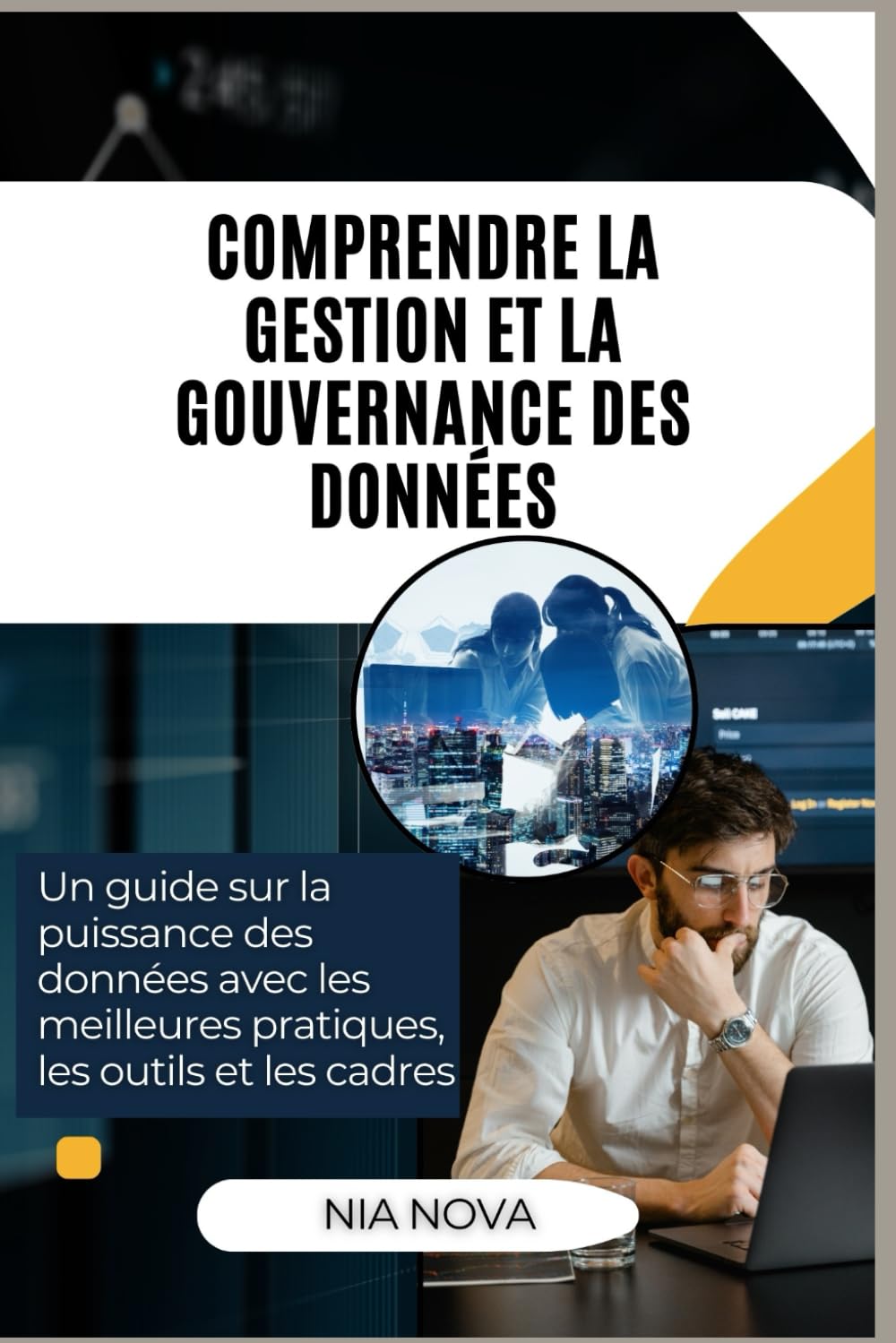 COMPRENDRE LA GESTION ET LA GOUVERNANCE DES DONNÉES: Un guide sur la puissance des données avec les meilleures pratiques, les outils et les cadres