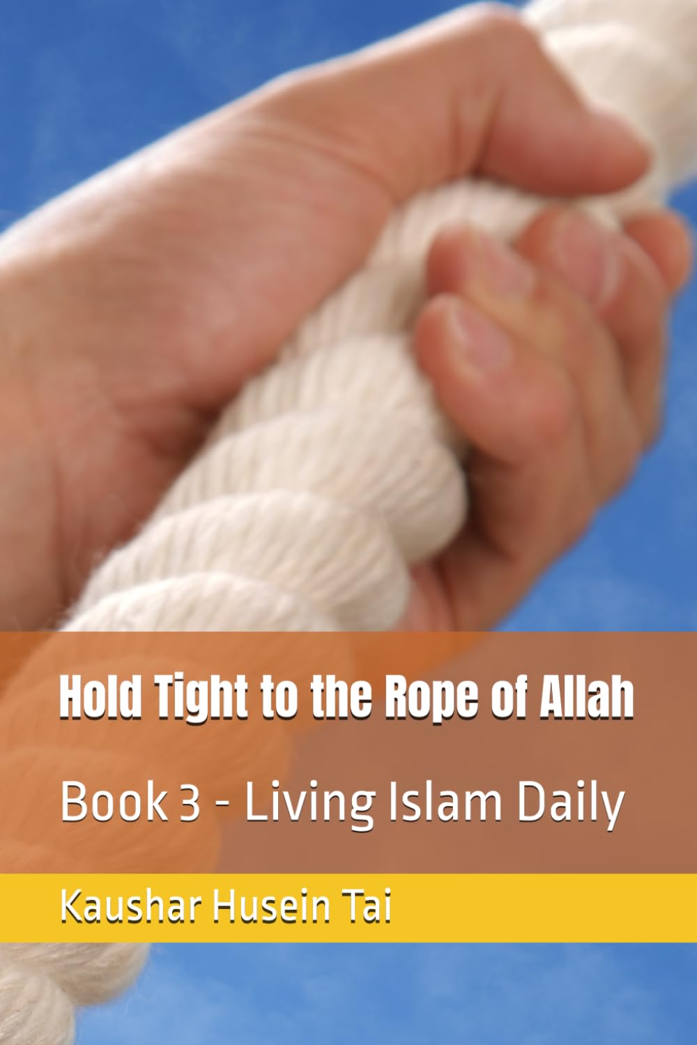 Hold Tight to the Rope of Allah: Book 3 - Living Islam Daily (Hold Tight to the Rope of Allah (Quran 3:103))