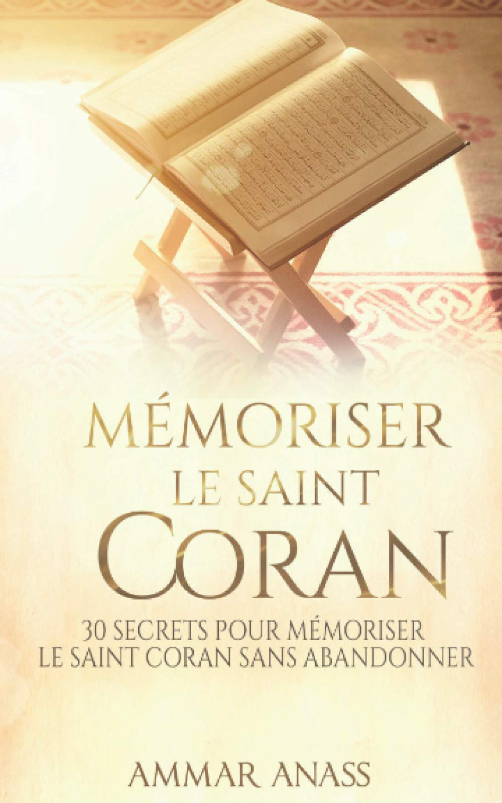 Mémoriser le Saint Coran: 30 secrets pour mémoriser le Saint Coran sans abandonner