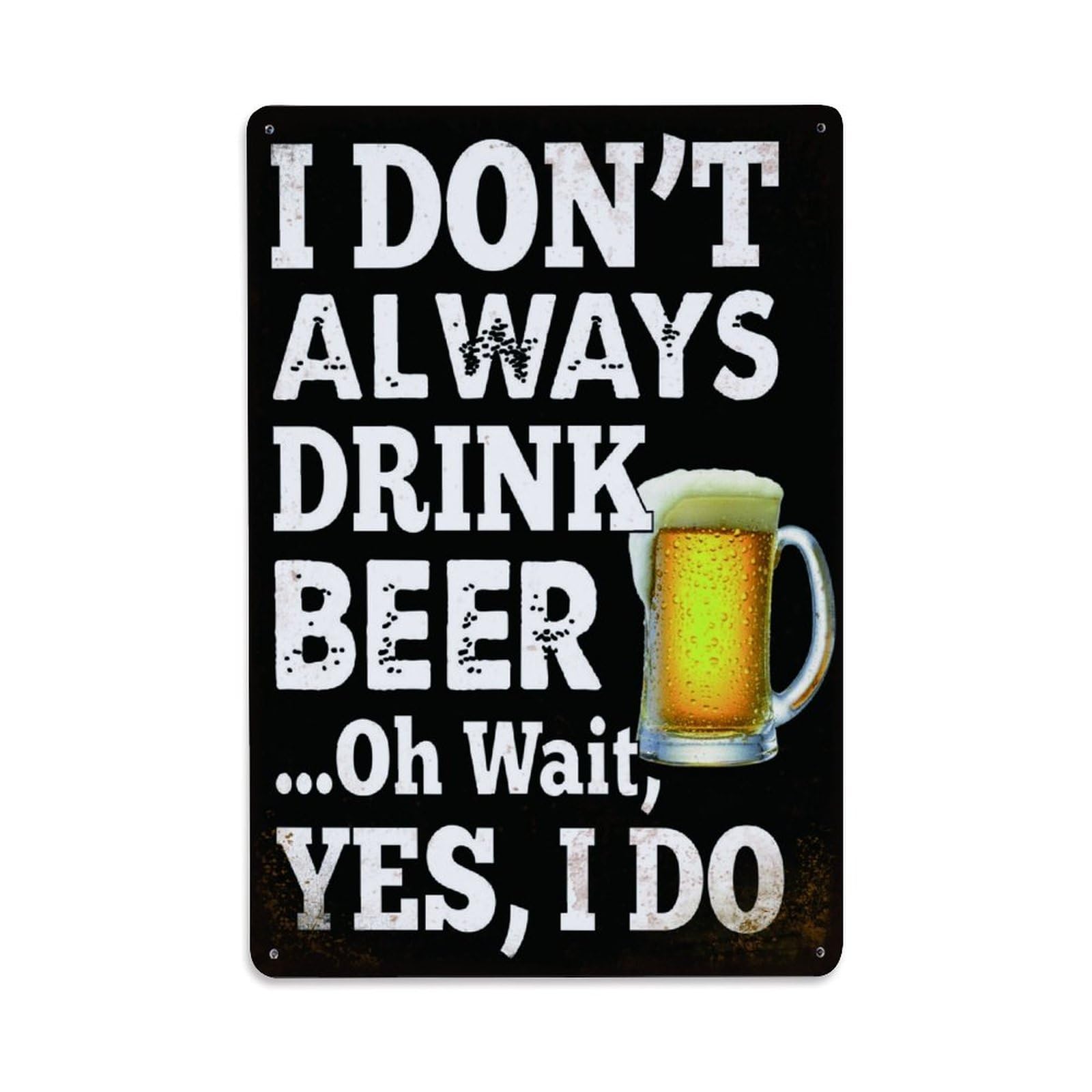 Black Vintage I Don't Always Drink Beer... Oh Wait, Yes I Do Beer Sign Vintage Aluminium Metal Sign, Retro Wall Decor for Home, Bar, Garage & Farmhouse 30x20cm
