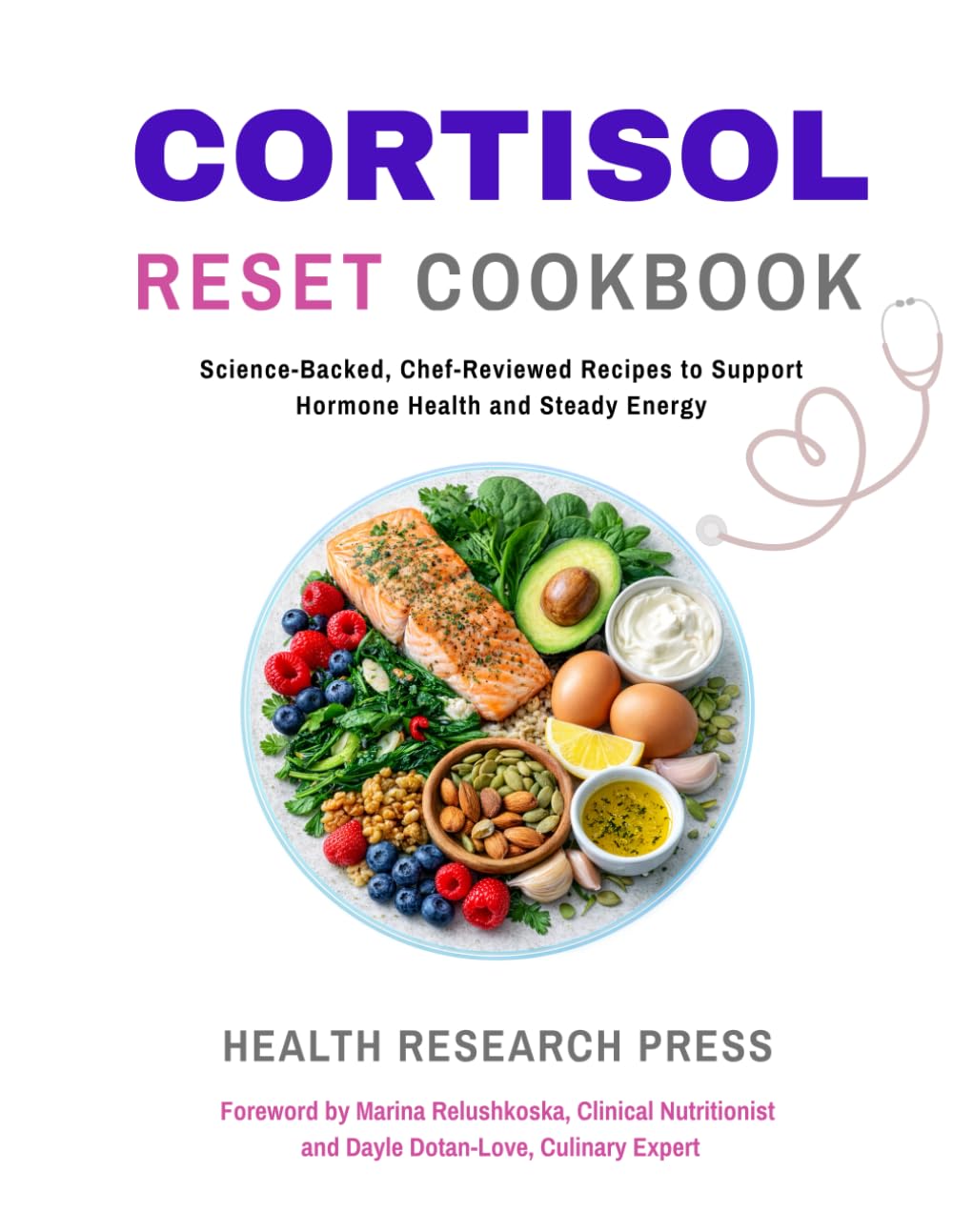 Cortisol Reset Cookbook: Science-Backed, Chef-Reviewed Recipes to Support Hormone Health and Steady Energy (Health Research Press Science-Backed Cookbooks)