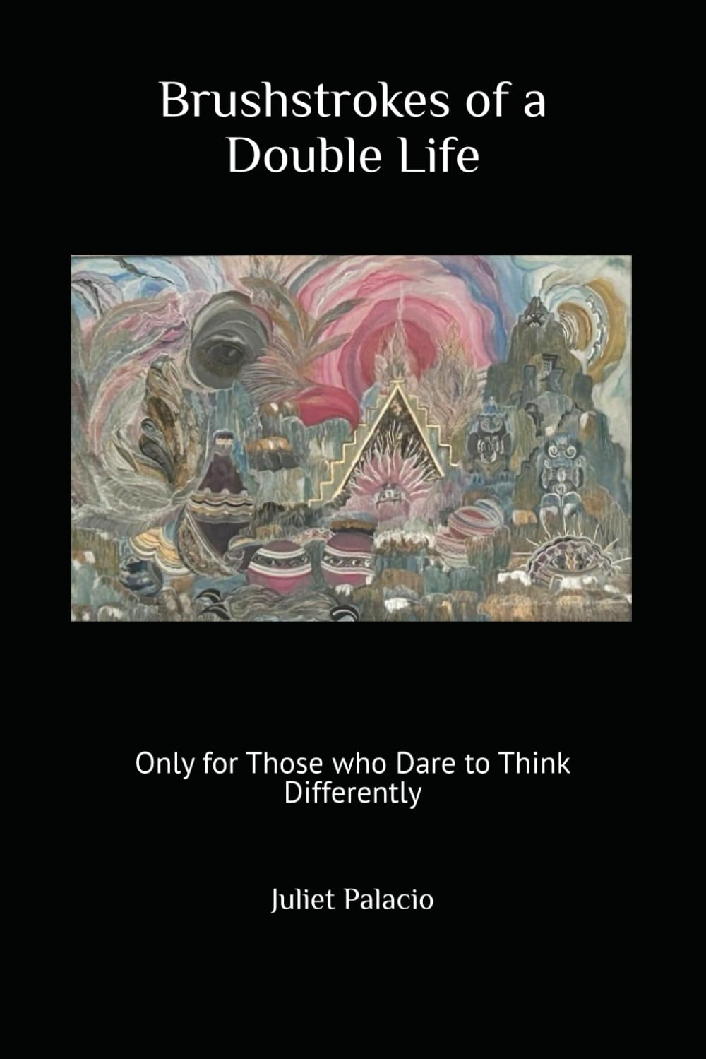Brushstrokes of a Double Life: Only for Those who Dare to Think Differently