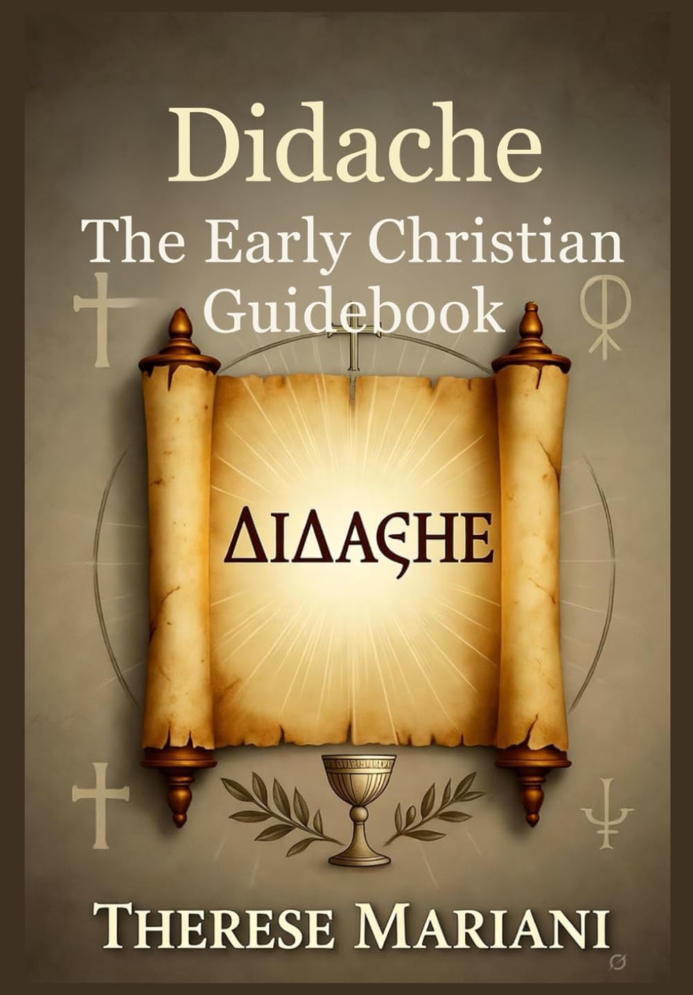 Didache: The Early Christian Guidebook: An In-Depth Commentary on the Apostolic Teachings