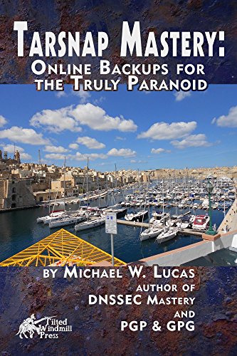 Tarsnap Mastery: Online Backups for the Truly Paranoid (IT Mastery Book 6)