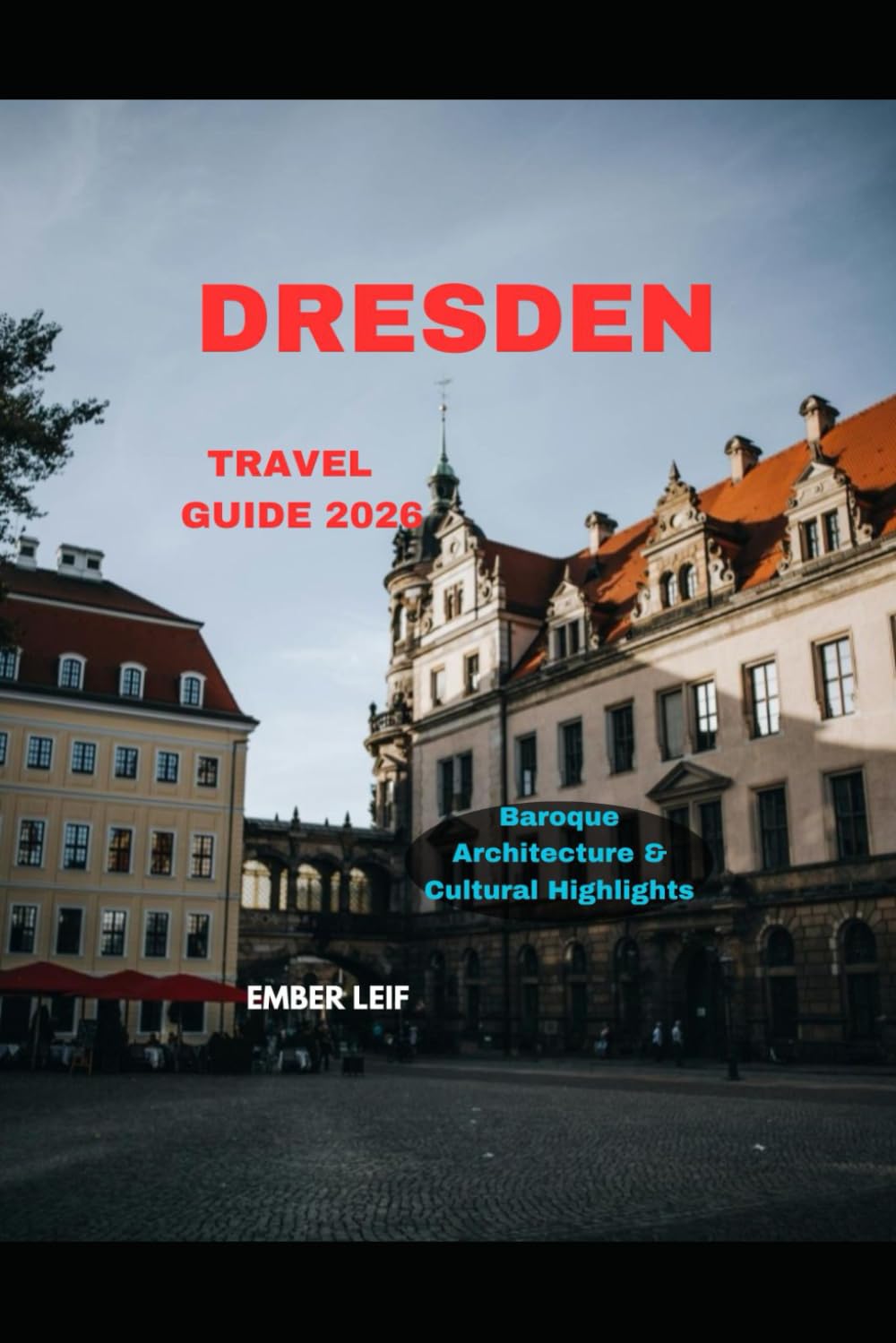 DRESDEN TRAVEL GUIDE 2026: Baroque Architecture & Cultural Highlights (Journeys & Destinations)