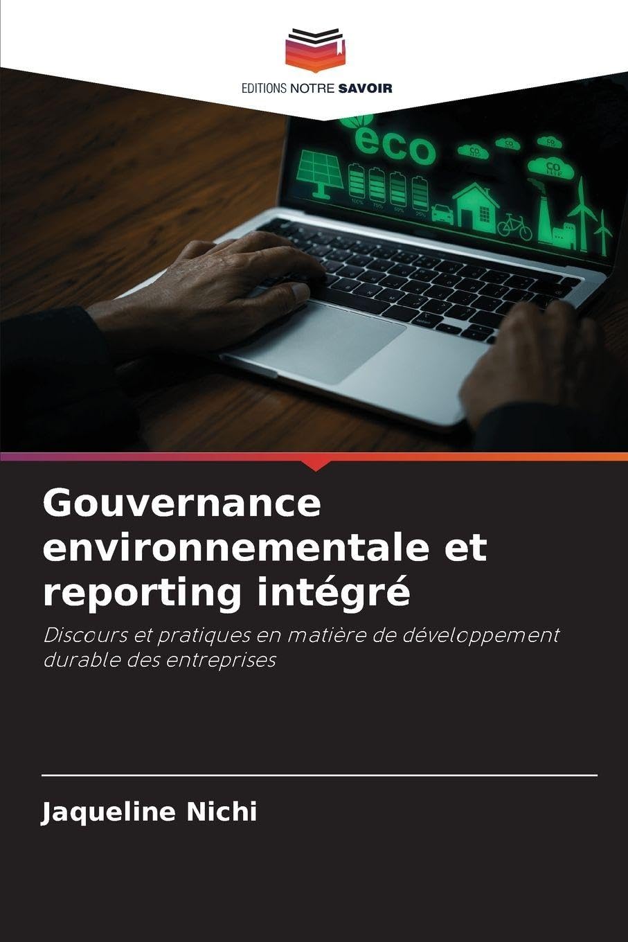 Gouvernance environnementale et reporting intégré: Discours et pratiques en matière de développement durable des entreprises