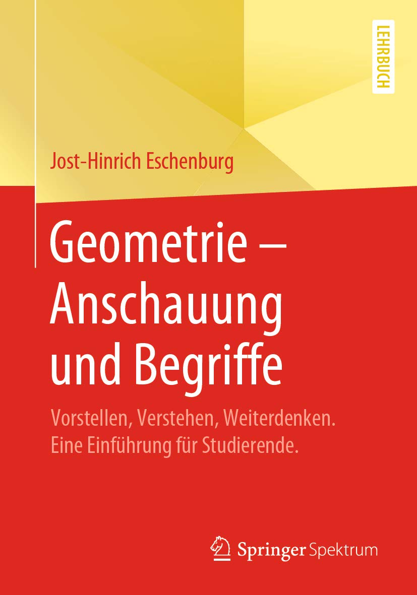 Geometrie – Anschauung und Begriffe: Vorstellen, Verstehen, Weiterdenken. Eine Einführung für Studierende.